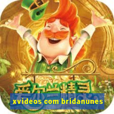 xvideos com bridanunes